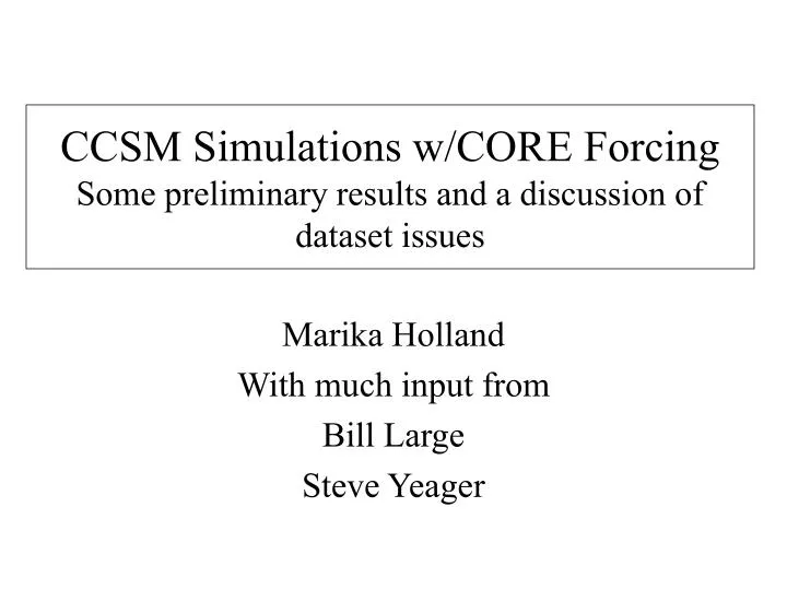 ccsm simulations w core forcing some preliminary results and a discussion of dataset issues