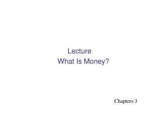 Lecture What Is Money?