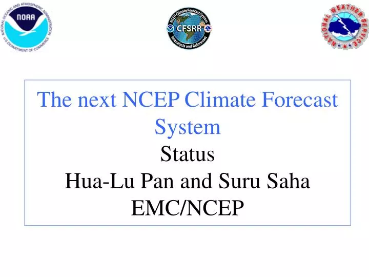 the next ncep climate forecast system status hua lu pan and suru saha emc ncep