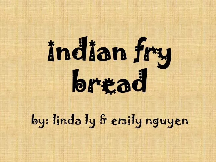 indian fry bread by linda ly emily nguyen