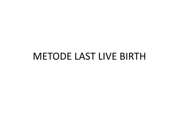 metode last live birth