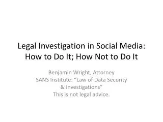 Legal Investigation in Social Media: How to Do It; How Not to Do It