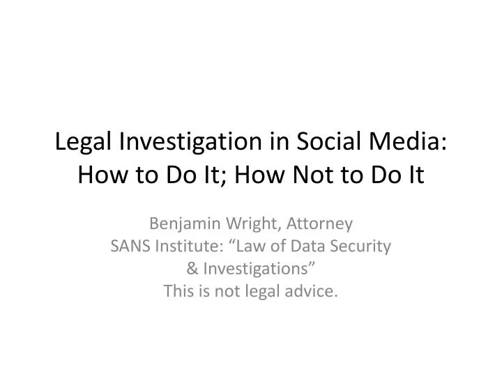 legal investigation in social media how to do it how not to do it