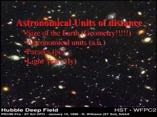 Astronomical Units of distance Size of the Earth (Geometry!!!!!) Astronomical units (a.u.)