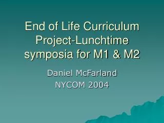 End of Life Curriculum Project-Lunchtime symposia for M1 &amp; M2