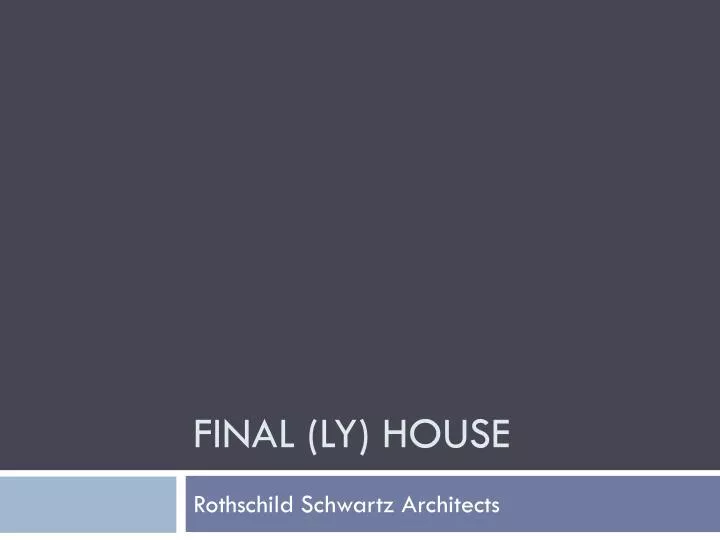 final ly house