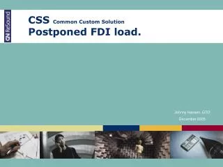 CSS Common Custom Solution Postponed FDI load.
