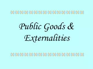 Public Goods &amp; Externalities