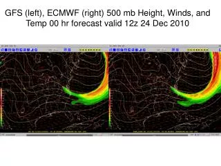 GFS (left), ECMWF (right) 500 mb Height, Winds, and Temp 00 hr forecast valid 12z 24 Dec 2010