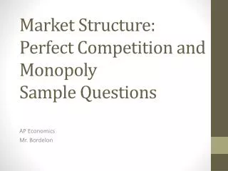 Market Structure: Perfect Competition and Monopoly Sample Questions