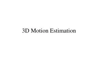 3D Motion Estimation