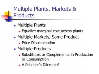 Multiple Plants, Markets &amp; Products