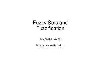 Fuzzy Sets and Fuzzification Michael J. Watts mike.watts.nz