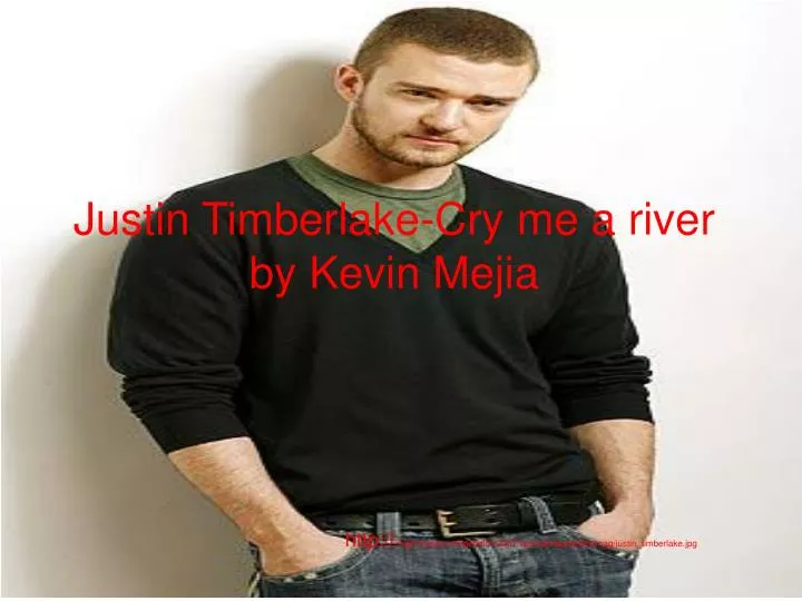 justin timberlake cry me a river by kevin mejia