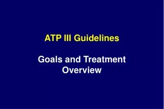 ATP III Guidelines Goals and Treatment Overview