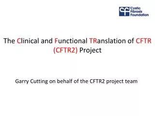 The C linical and F unctional TR anslation of CFTR (CFTR2) Project