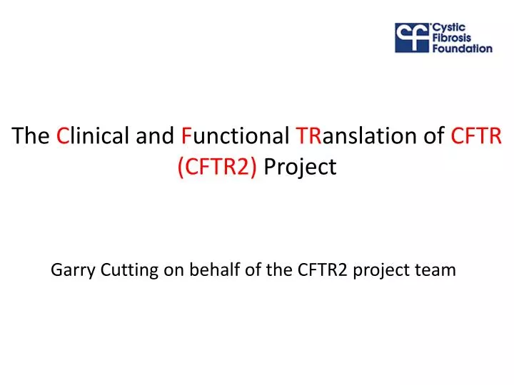 the c linical and f unctional tr anslation of cftr cftr2 project