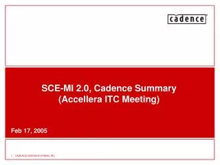 SCE-MI 2.0, Cadence Summary (Accellera ITC Meeting)