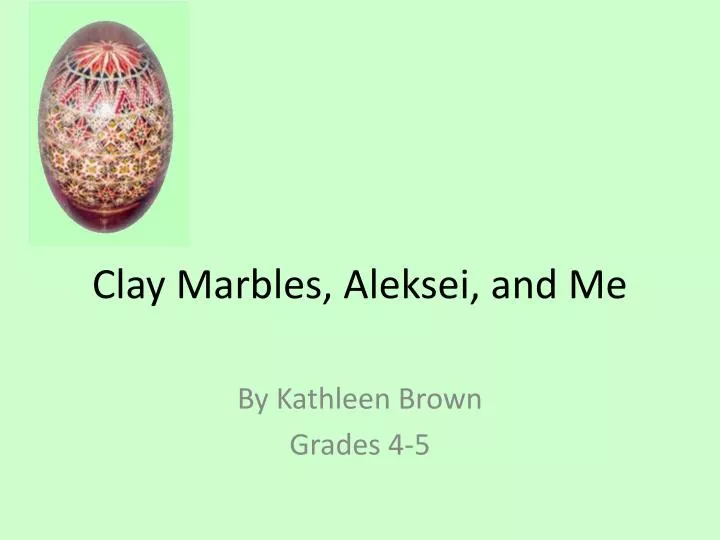 clay marbles aleksei and me