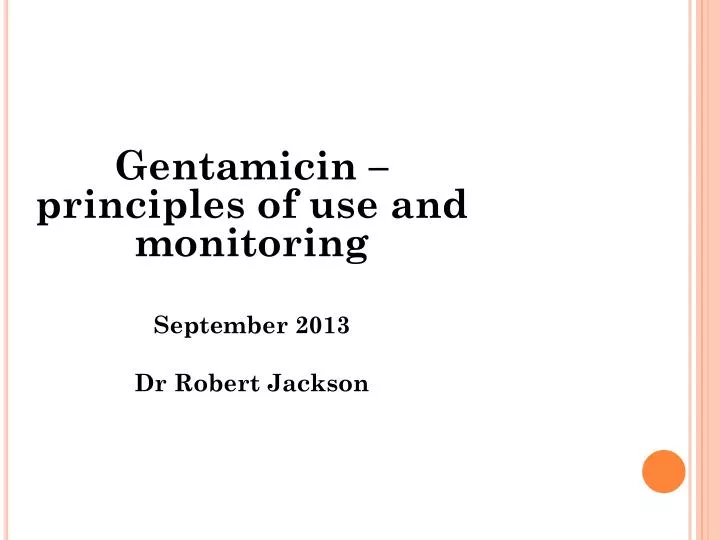 gentamicin principles of use and monitoring september 2013 dr robert jackson