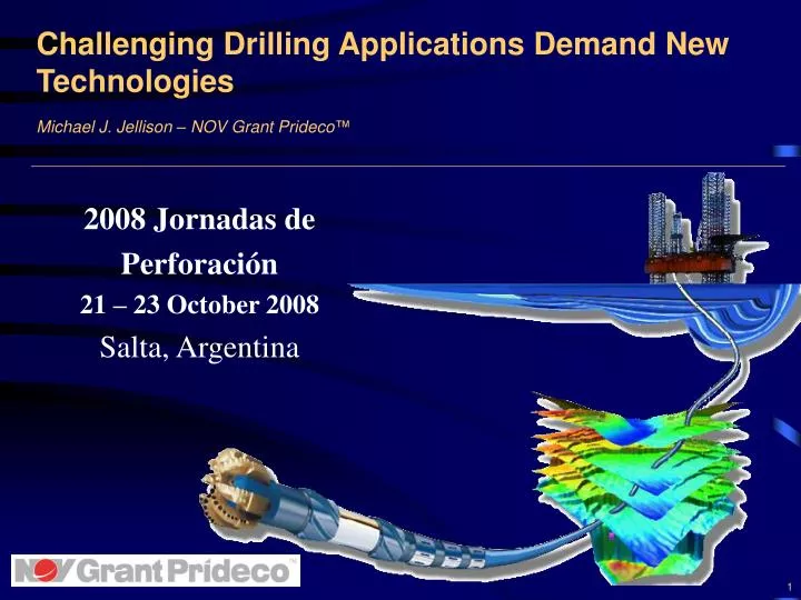 challenging drilling applications demand new technologies michael j jellison nov grant prideco