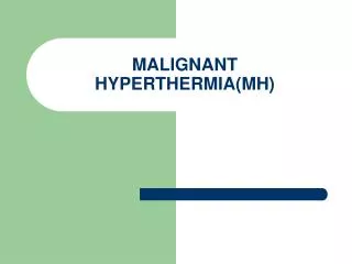 MALIGNANT HYPERTHERMIA(MH)