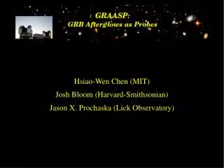 Hsiao-Wen Chen (MIT) Josh Bloom (Harvard-Smithsonian) Jason X. Prochaska (Lick Observatory)