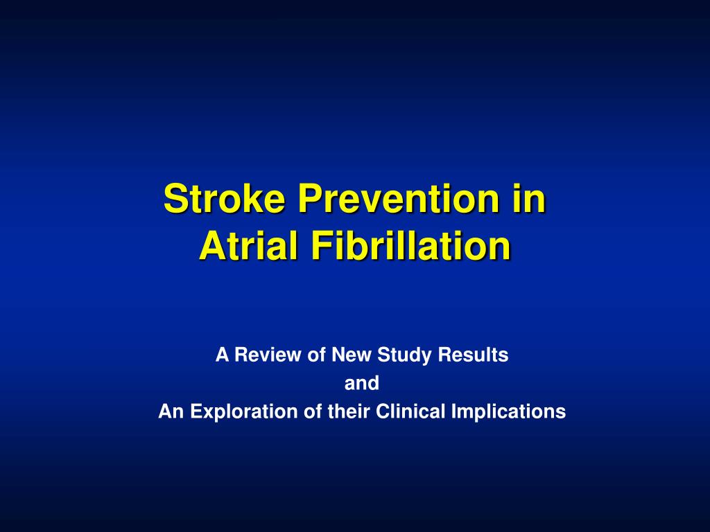 PPT - Stroke Prevention in Atrial Fibrillation PowerPoint Presentation ...