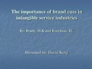 The importance of brand cues in intangible service industries By: Brady, M.K and Bourdeau, BL