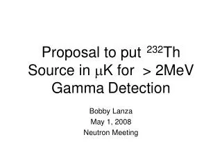 Proposal to put 232 Th Source in m K for &gt; 2MeV Gamma ? Detection