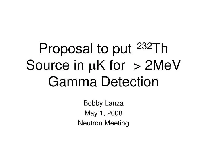 proposal to put 232 th source in m k for 2mev gamma detection