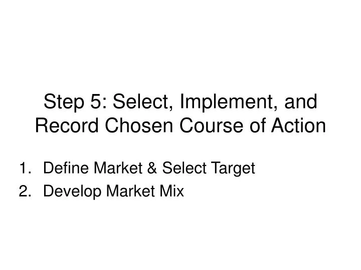 step 5 select implement and record chosen course of action
