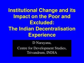 D Narayana, Centre for Development Studies, Trivandrum, INDIA