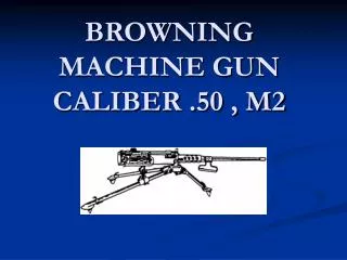 BROWNING MACHINE GUN CALIBER .50 , M2