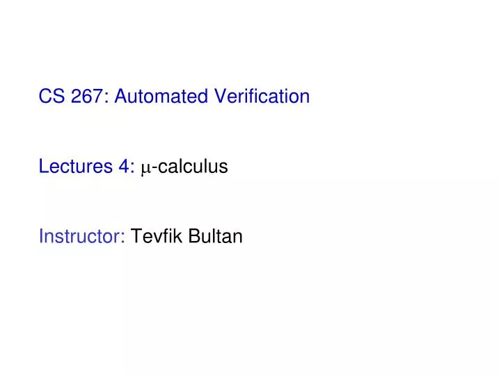 cs 267 automated verification lectures 4 calculus instructor tevfik bultan