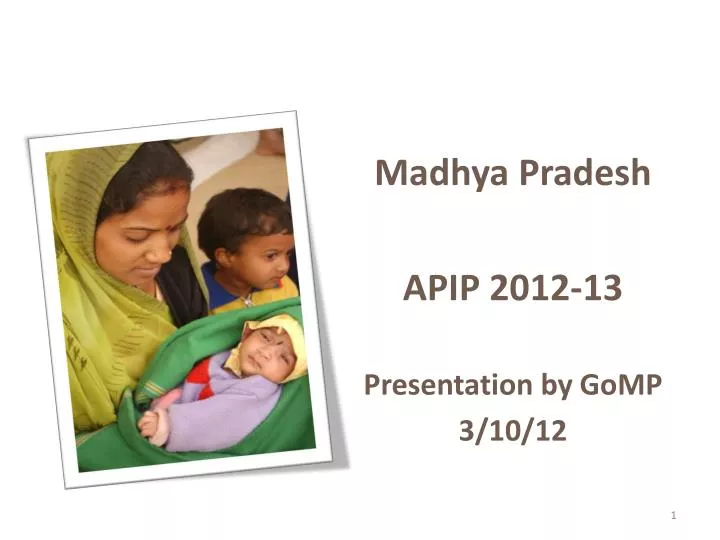 madhya pradesh apip 2012 13 presentation by gomp 3 10 12