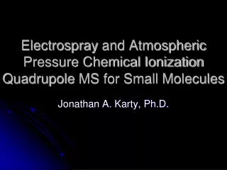 Electrospray and Atmospheric Pressure Chemical Ionization Quadrupole MS for Small Molecules