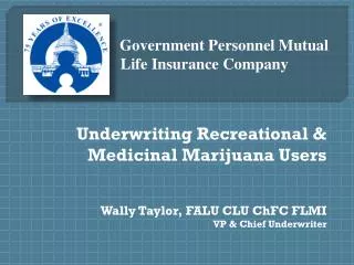 Underwriting Recreational &amp; Medicinal Marijuana Users Wally Taylor, FALU CLU ChFC FLMI