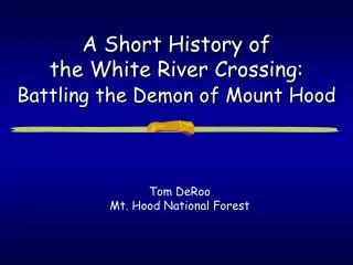 A Short History of the White River Crossing: Battling the Demon of Mount Hood