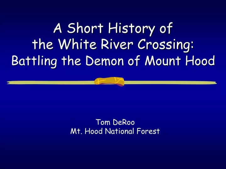 a short history of the white river crossing battling the demon of mount hood