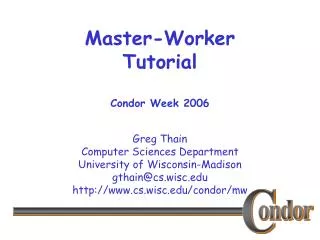 Master-Worker Tutorial Condor Week 2006
