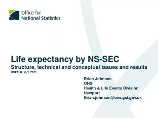Life expectancy by NS-SEC Structure, technical and conceptual issues and results BSPS 8 Sept 2011