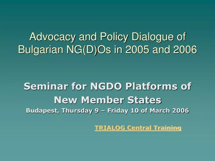 a dvocacy and p olicy d ialogue of bulgarian ng d os in 2005 and 2006