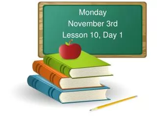 Monday November 3rd Lesson 10, Day 1