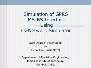 Simulation of GPRS MS-BS Interface Using ns -Network Simulator
