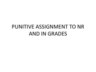 PUNITIVE ASSIGNMENT TO NR AND IN GRADES