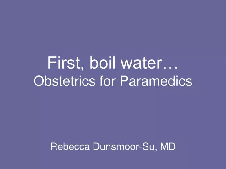 first boil water obstetrics for paramedics