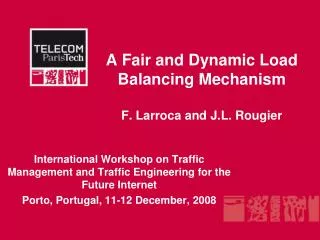 A Fair and Dynamic Load Balancing Mechanism F. Larroca and J.L. Rougier