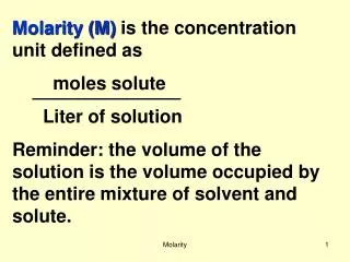Molarity (M) is the concentration unit defined as moles solute Liter of solution