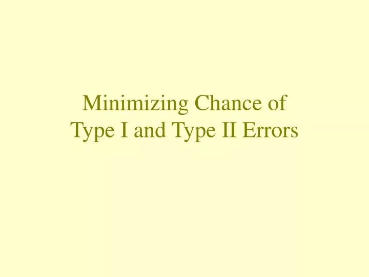 minimizing chance of type i and type ii errors